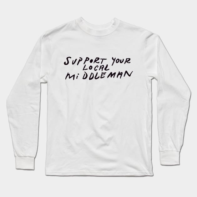 support your local middleman Long Sleeve T-Shirt by Mickey Haldi